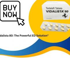 "Buy Vidalista 80: The Powerful ED Solution"