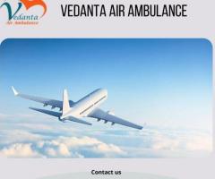 Choose Vedanta Air Ambulance in Patna with Latest Medical Features