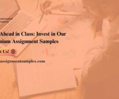 Get Ahead in Class: Invest in Our Premium Assignment Samples