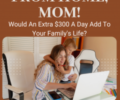 Are You A Mom Wanting To Earn Income Without Having To Leave Your Kids?