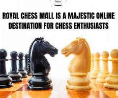Royal Chess Mall is a Majestic Online Destination for Chess Enthusiasts