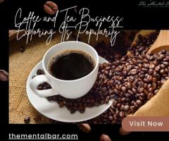 Coffee and Tea Business: Exploring Its Popularity