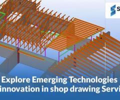 Explore Emerging Technologies and Innovation in Shop Drawing Services