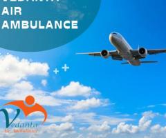 Pick Vedanta Air Ambulance from Delhi with a Medical Specialist