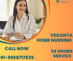 Utilize Home Nursing Service in Bhagalpur by Vedanta with First- Class Health Care