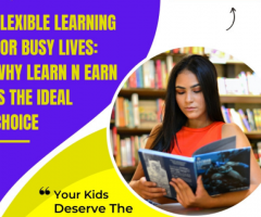 Flexible Learning for Busy Lives: Why Learn N Earn is the Ideal Choice