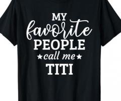 Women's Gifts My Favorite People Call Me Titi Mother's Day T-Shirt