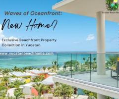 Waves of Oceanfront: Exclusive Beachfront Property Collection in Yucatan.