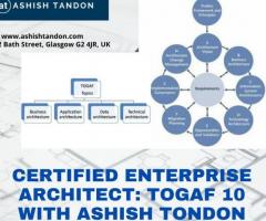 Certified Enterprise Architect: TOGAF 10 with Ashish Tondon - 1