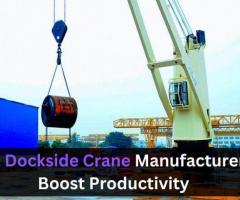 Best Dockside Crane Manufacturer to Boost Productivity