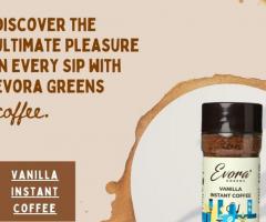 Vanilla Infusion Magic: Discover the Ultimate Pleasure in Every Sip with Evora Greens Coffee