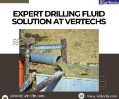 Expert Drilling Fluid Solution at Vertechs