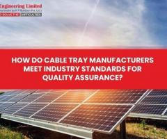 How Do Cable Tray Manufacturers Meet Industry Standards For Quality Assurance?