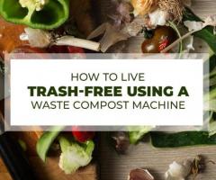 Organic Waste Compost Machine: How To Live Trash-Free By Using It? - 1