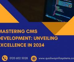 Mastering CMS Development: Unveiling Excellence in 2024