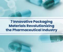 7 Innovative Packaging Materials Revolutionizing the Pharmaceutical Industry