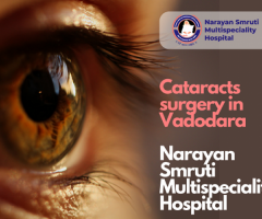 Cataracts surgery in Vadodara | Narayan Smruti Multispeciality Hospital