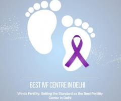 Best Infertility Clinic in Delhi: Discover Hope at Vrinda Fertility