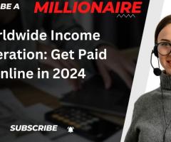 Worldwide Income Generation: Get Paid Online in 2024
