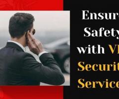 Ensure Safety with VIP Security Services