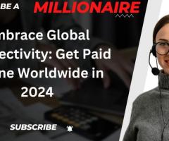 Embrace Global Connectivity: Get Paid Online Worldwide in 2024