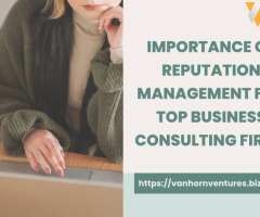 Importance of Reputation Management for Top Business Consulting Firms
