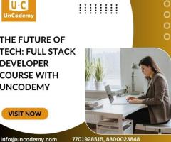 The Future of Tech: Full Stack Developer Course with Uncodemy