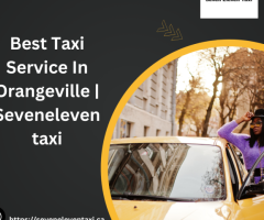Best Taxi Service In Orangeville | Seveneleventaxi - 1