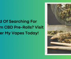 Tired Of Searching For Premium CBD Pre-Rolls? Visit Deliver My Vapes Today!