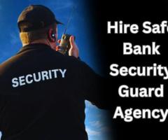 Hire Safe Bank Security Guard Agency