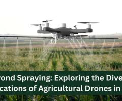 BEYOND SPRAYING: EXPLORING THE DIVERSE APPLICATIONS OF AGRICULTURAL DRONES IN INDIA - 1