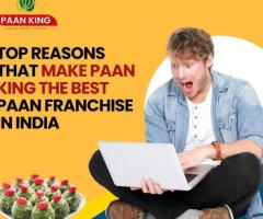 Top Reasons that Make Paan King the Best Paan Franchise in India