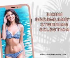 Bikini Dreamland's stunning selection