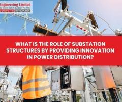 What Is The Role Of Substation Structures By Providing Innovation In Power Distribution?