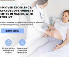 Discover Excellence: Laparoscopy Surgery Centre in Nashik with Seeds IVF