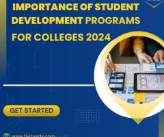 Importance of student development programs for colleges 2024 