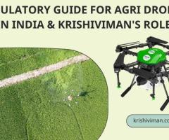 REGULATORY GUIDE FOR AGRI DRONES IN INDIA & KRISHIVIMAN'S ROLE - 1