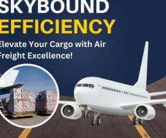 Reliable Air Freight Forwarder- Ship with confidence