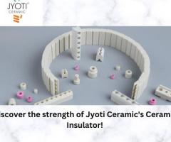 Discover the strength of Jyoti Ceramic's Ceramic Insulator!