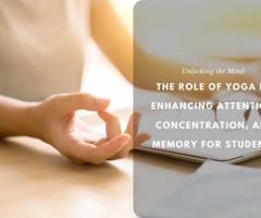 The Role of Yoga in Enhancing Attention, Concentration, and Memory for Students