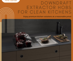 Keep Your Kitchen Fresh and Clean with Downdraft Extractor Hobs