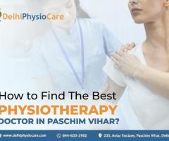 How to Find The Best physiotherapy doctor in Paschim vihar?