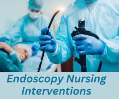 Endoscopy Nursing Interventions Explained