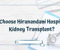 Why Choose Hiranandani Hospital For Kidney Transplant?