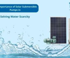 How Solar Submersible Pumps are Important to Solve Water Scarcity!