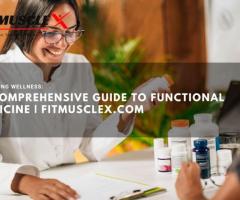 A Comprehensive Guide to Functional Medicine | FitMusclex