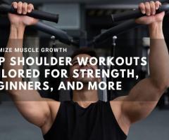 Top Shoulder Workouts Tailored for Strength, Beginners, and More