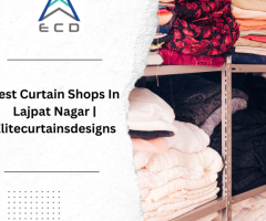 Best Curtain Shops In Lajpat Nagar | Elitecurtainsdesigns