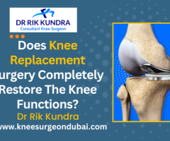 Knee Replacement Surgery In Dubai | Knee Replacement In Dubai- Dr Rik Kundra
