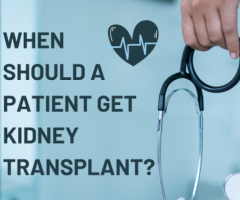 When Should A Patient Get Kidney Transplant?